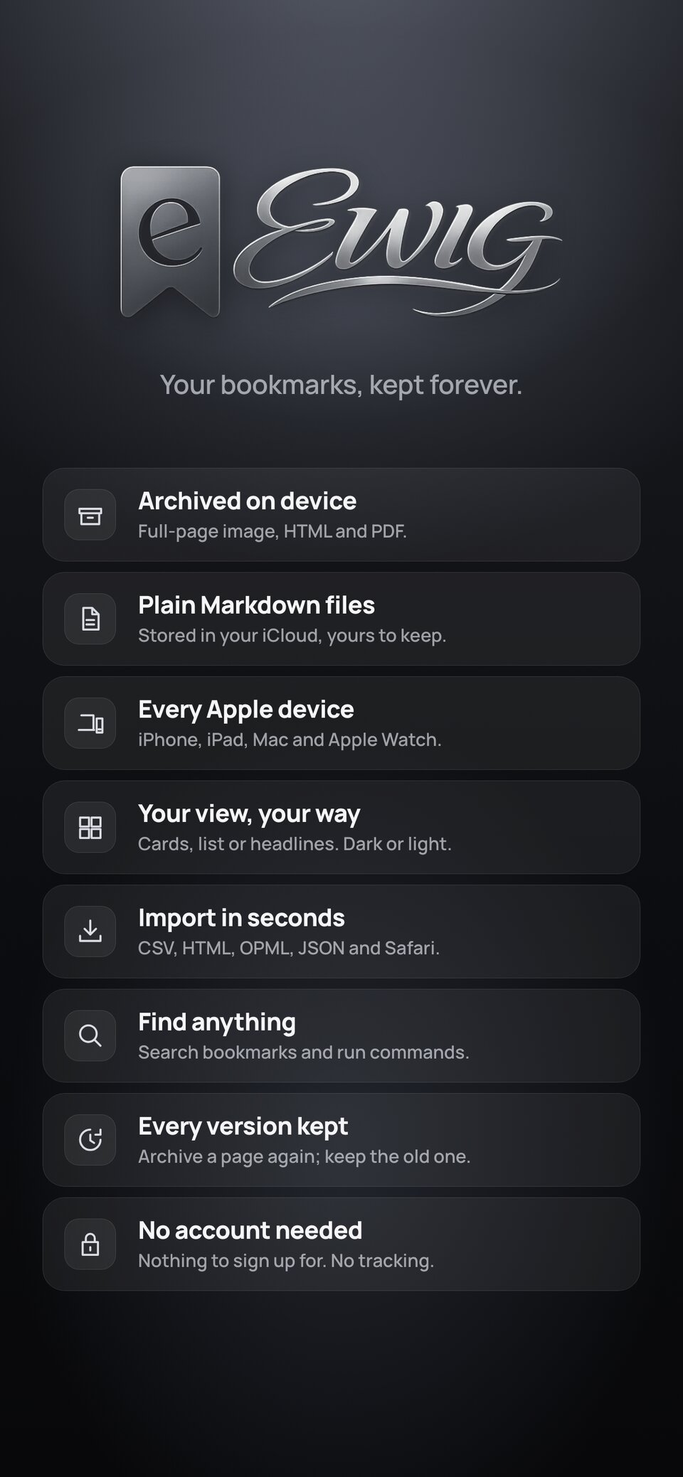 The Ewig logo. Your bookmarks, kept forever: archived on device, plain Markdown files, every Apple device, your view your way, import in seconds, find anything, every version kept, no account needed.